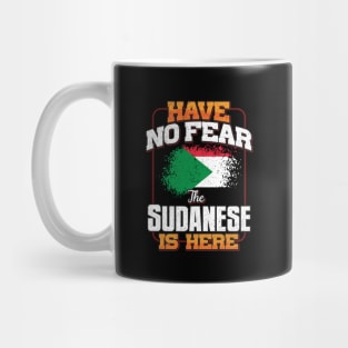 Sudanese Flag  Have No Fear The Sudanese Is Here - Gift for Sudanese From Sudan Mug